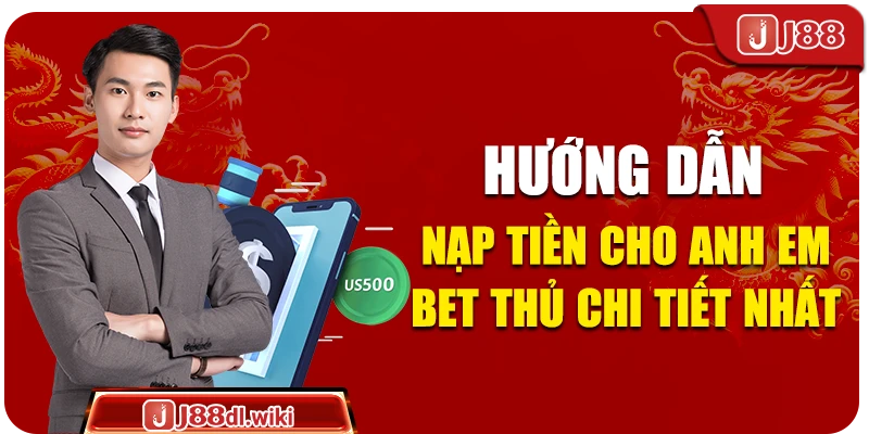 Hướng dẫn nạp tiền cho anh em bet thủ chi tiết nhất