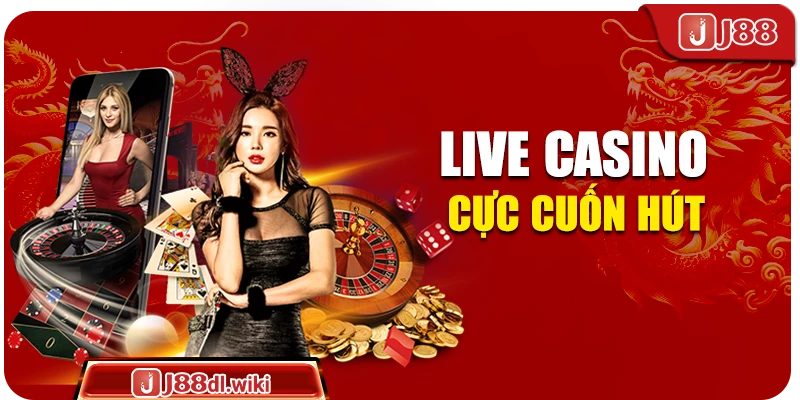 Live Casino cực cuốn hút