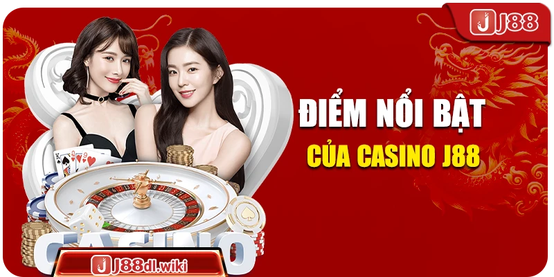 Điểm nổi bật của Casino J88