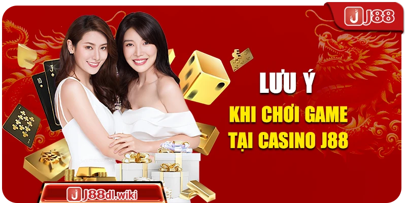 Lưu ý khi chơi game tại Casino J88