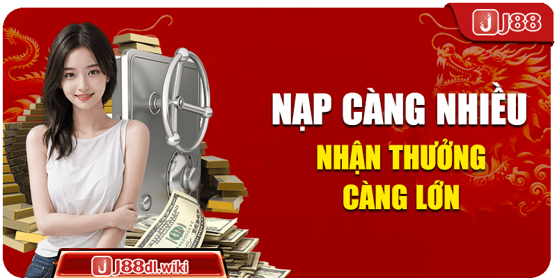 Nạp càng nhiều nhận thưởng càng lớn